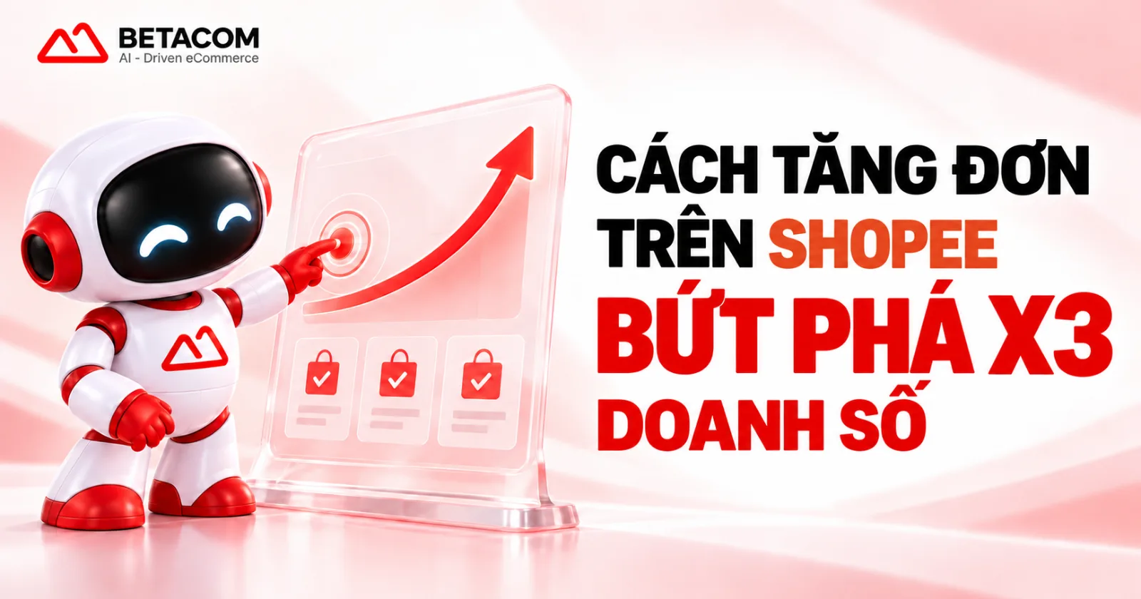 Giải Mã Cách Tăng Đơn Trên Shopee Giúp X3 Doanh Số
